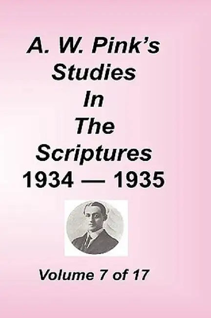 A. W. Pink's Studies in the Scriptures, Volume 07 by Arthur W. Pink