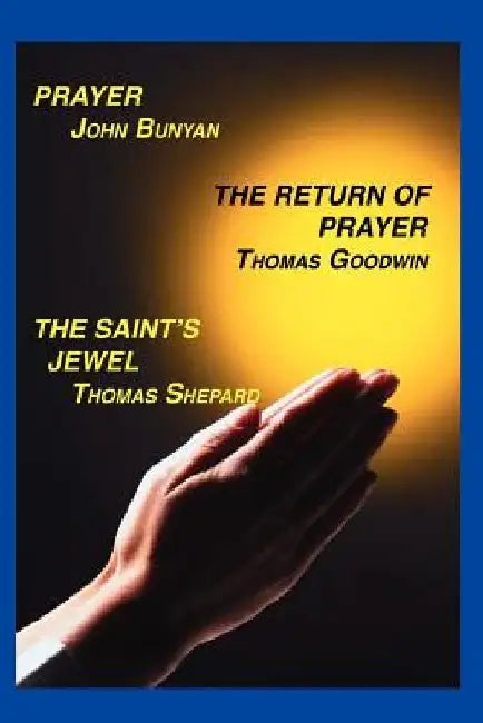 Prayer, Return of Prayer and the Saint's Jewel by John Bunyan