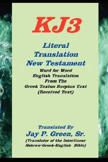 literal translation new testament-oe-kj3 by Jay Patrick, Sr. Green