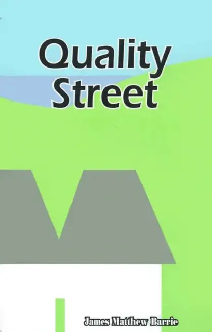 Quality Street: A Comedy by James Matthew Barrie