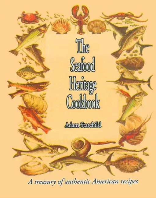 The Seafood Heritage Cookbook by Adam Starchild