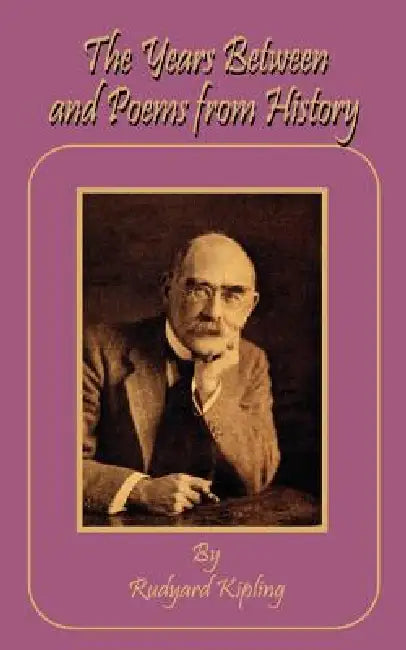 The Years Between and Poems from History by Rudyard Kipling