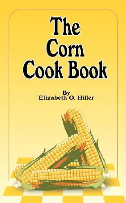 The Corn Cook Book by Elizabeth O. Hiller