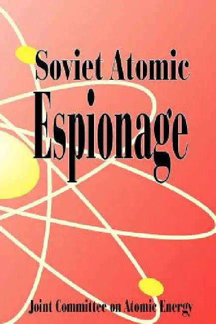 Soviet Atomic Espionage by Joint Committee on Atomic Energy