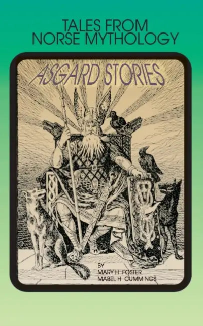 Asgard Stories: Tales from Norse Mythology by Mary H. Foster, Mabel H. Cummings