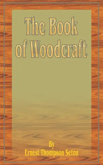 The Book of Woodcraft by Ernest Thompson Seton
