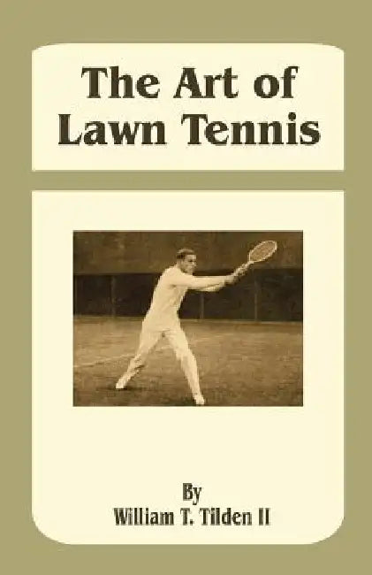 The Art of Lawn Tennis by William T. Tilden