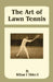 The Art of Lawn Tennis by William T. Tilden