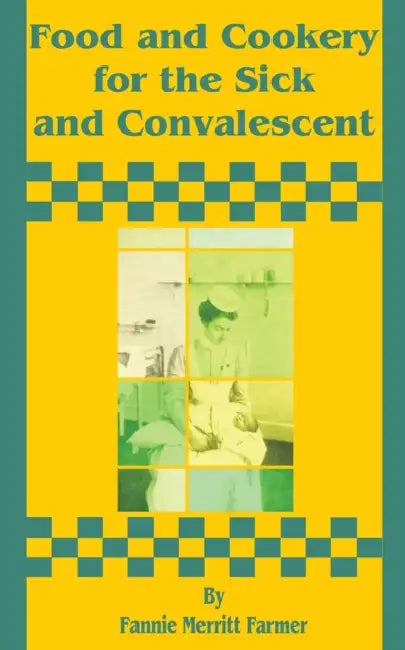 Food and Cookery for the Sick and Convalescent by Fannie Merritt Farmer