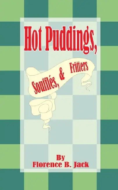Hot Puddings, Souffles, & Fritters by Florence B. Jack