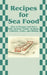 Recipes for Sea Food: How to Prepare and Serve Fish, Oysters, Clams, Scallops, Lobsters, Crabs, and Shrimp by Creative Cookbooks