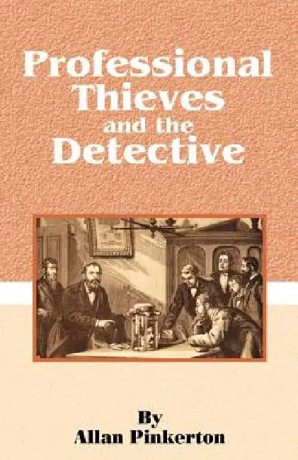 Professional Thieves and the Detective by Allan Pinkerton