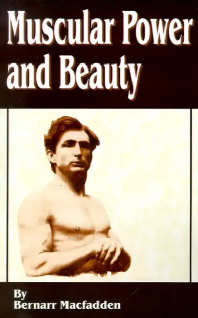 Muscular Power and Beauty by Bernarr Macfadden