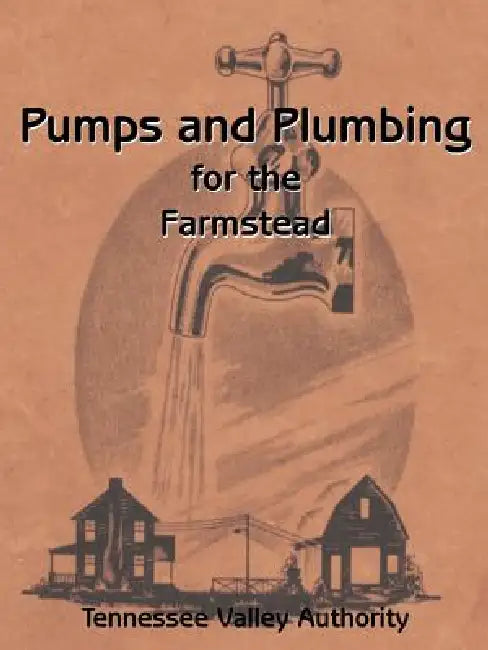 Pumps and Plumbing for the Farmstead by G. E. Henderson, L. H. Poole