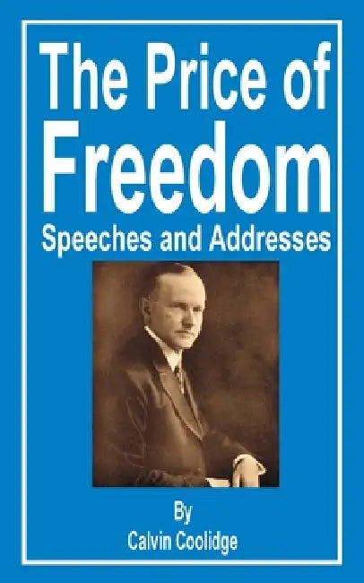 The Price of Freedom: Speeches and Addresses by Calvin Coolidge