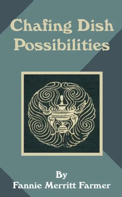 Chafing Dish Possibilities by Fannie Merritt Farmer