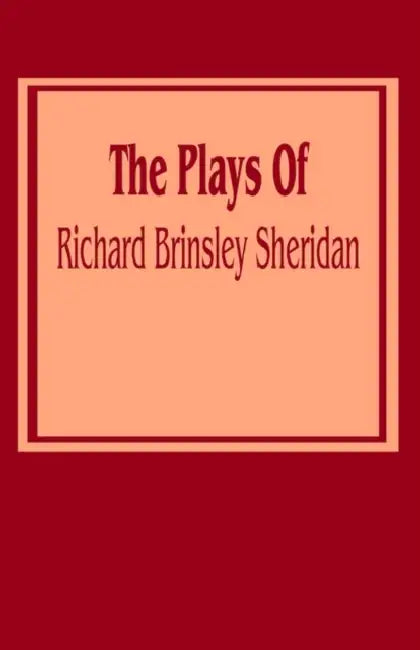 The Plays of Richard Brinsley Sheridan by Richard Brinsley Sheridan