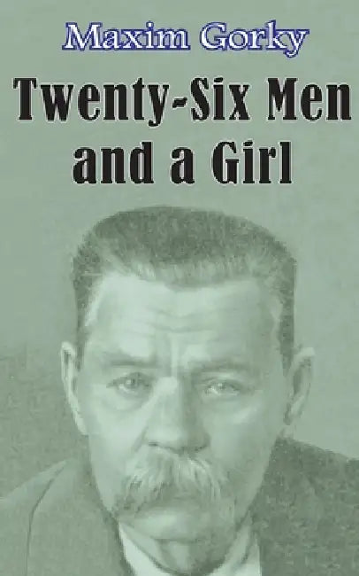 Twenty-six Men and a Girl and Other Stories by Maxim Gorky, Emily Jakowleff, Dora B. Montefiore