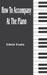 How to Accompany at the Piano by Edwin Evans