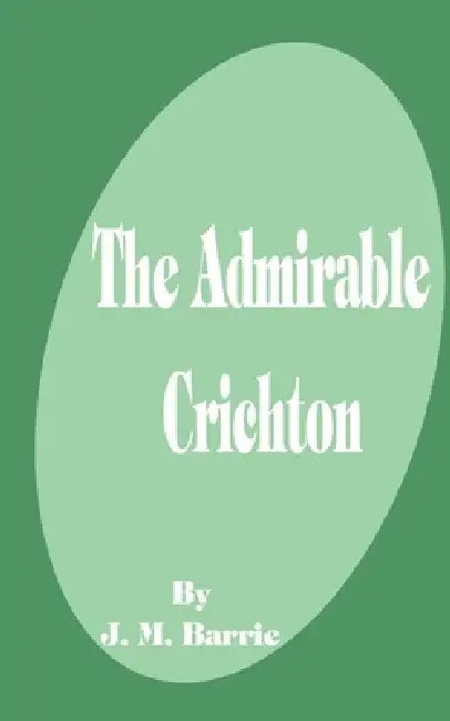 The Admirable Crichton by James Matthew Barrie