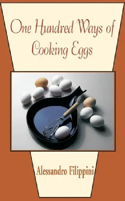 One Hundred Ways of Cooking Eggs by Alessandro Filippini