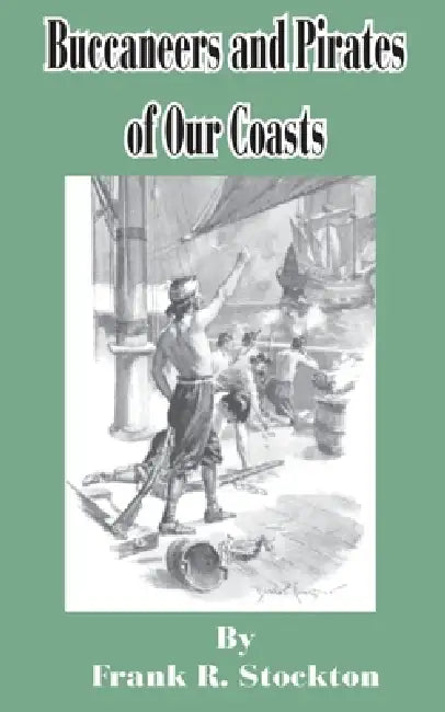 Buccaneers and Pirates of our Coast by Frank R. Stockton