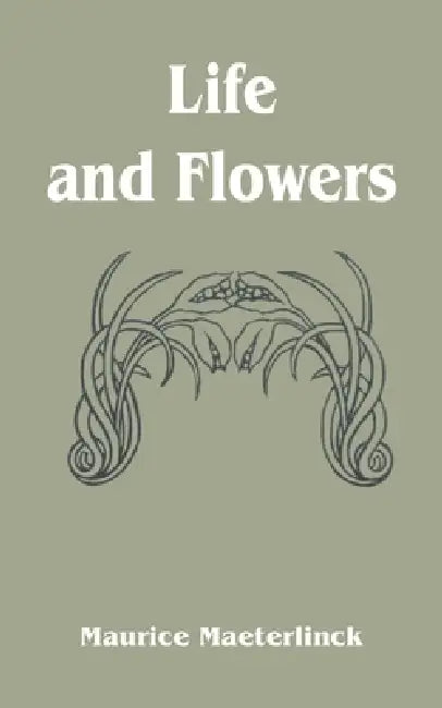 Life and Flowers by Maurice Maeterlinck