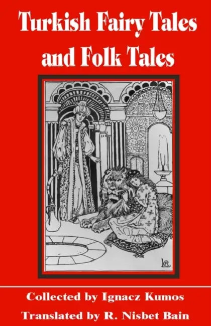 Turkish Fairy Tales & Folk Tales by Ignacz Kumos, Nisbet R. Bain