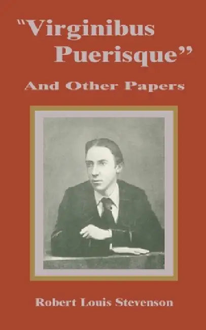 Virginibus Puerisque and Other Papers by Louis Robert Stevenson