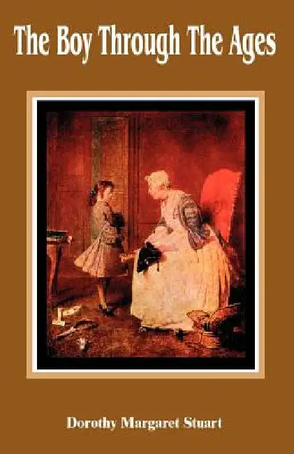 The Boy Through the Ages by Dorothy Margaret Stuart