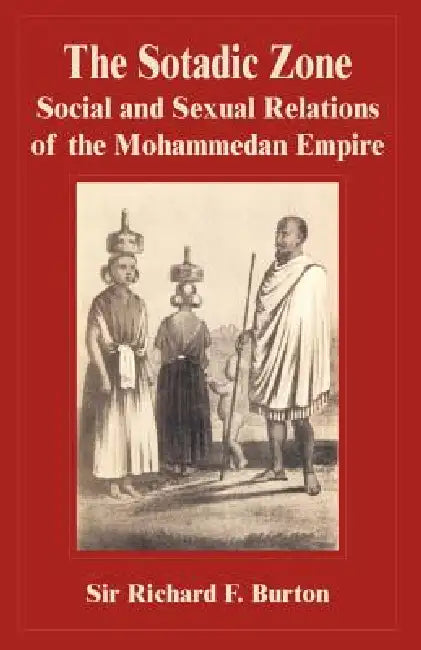 The Sotadic Zone: Social and Sexual Relations of the Mohammedan Empire by Richard F. Burton
