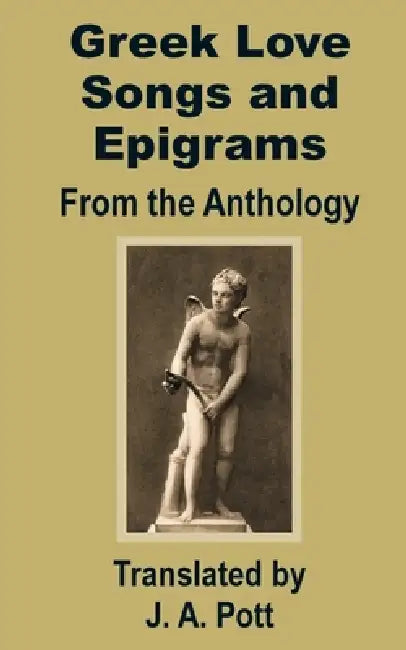 Greek Love Songs and Epigrams from the Anthology by J. A. Pott