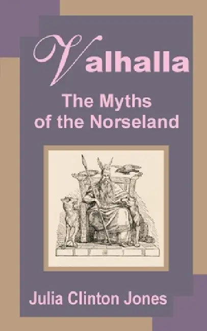 Valhalla: The Myths of Norseland by Julia Clinton-Jones