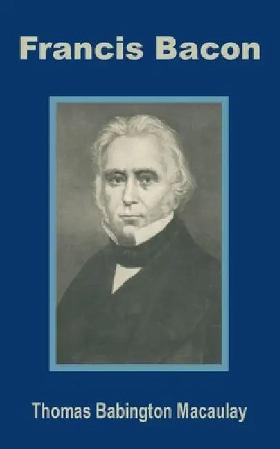 Francis Bacon by Thomas Babington Macaulay