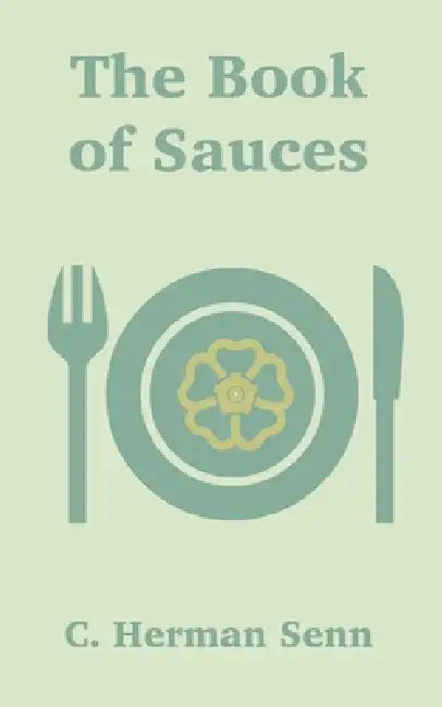 The Book of Sauces by C. Herman Senn