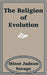 The Religion of Evolution by Minot J. Savage