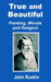 True and Beautiful: Painting, Morals and Religion by John Ruskin