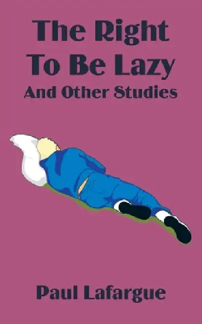 The Right to Be Lazy and Other Studies by Paul LaFarge