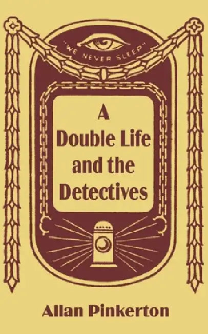 A Double Life and the Detectives by Allan Pinkerton