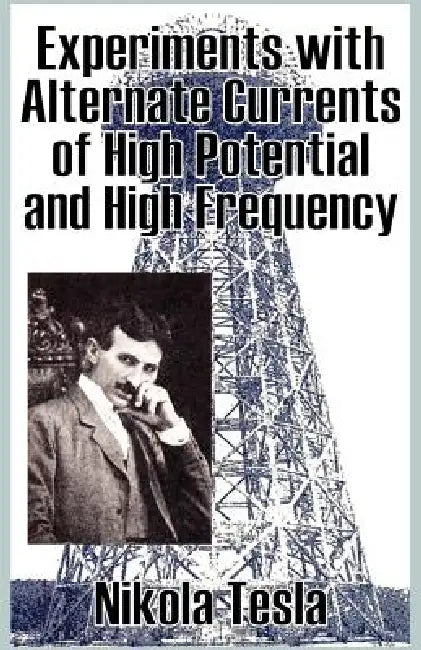 Experiments with Alternate Currents of High Potential and High Frequency by Nikola Tesla