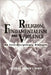 Religion, Fundamentalism, and Violence: An Interdisciplinary Dialogue by Andrew L. Gluck