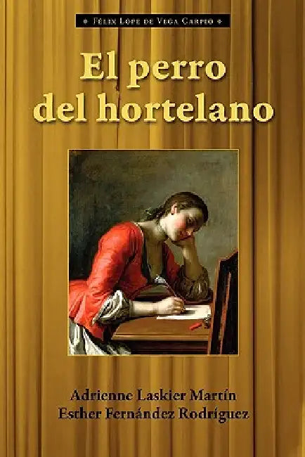 El Perro del Hortelano by Lope de Vega, Adrienne Laskier Mart N., Esther Fern Ndez Rodr Guez