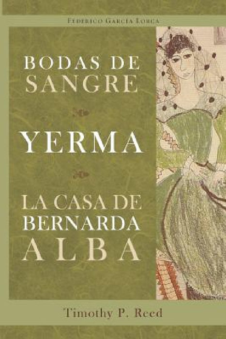 Bodas de sangre, Yerma, La casa de Bernarda Alba by Federico Garcia Lorca, Timothy P. Reed