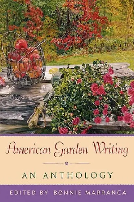 American Garden Writing: An Anthology by Bonnie Marranca