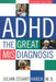 ADHD: The Great Misdiagnosis by Julian Stuart Haber