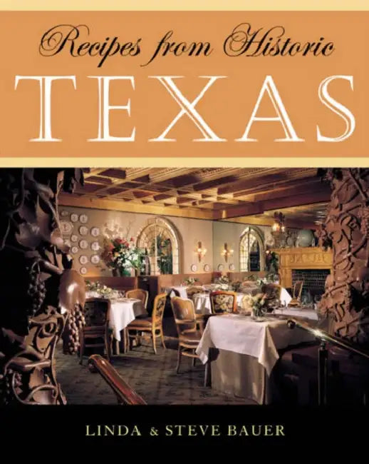 Recipes from Historic Texas by Linda Bauer, Steve Bauer