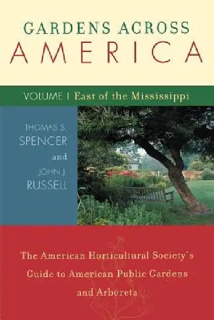 Gardens Across America, East of the Mississippi: The American Horticulatural Society's Guide to American Public Gardens and Arboreta by John H. Russell