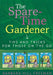 The Spare-Time Gardener: Tips and Tricks for Those on the Go by Barbara Hill Freeman