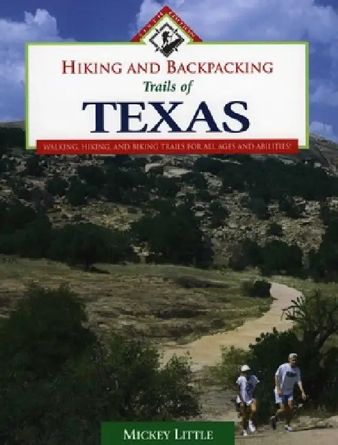 Hiking and Backpacking Trails of Texas: Walking, Hiking, and Biking Trails for All Ages and Abilities by Mickey Little
