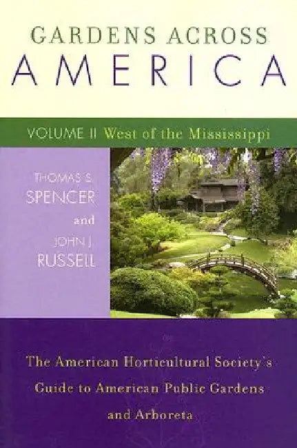 Gardens Across America, West of the Mississippi: The American Horticultural Society's Guide to American Public Gardens and Arboreta by John J. Russell